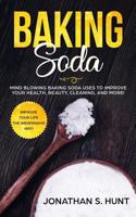 Baking Soda: Mind Blowing Baking Soda Uses to Improve Your Health, Beauty, Cleaning, and More! 1951083490 Book Cover