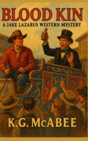 Blood Kin: A Jake Lazarus Western Mystery (The Jake Lazarus Western Mysteries) B0FR38XXZ3 Book Cover