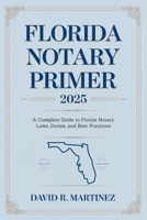 Florida Notary Primer 2025: A Complete Guide to Florida Notary Laws, Duties, and Best Practices B0DXK4K5JJ Book Cover