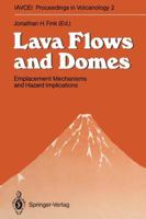 Lava Flows and Domes: Emplacement Mechanisms and Hazard Implications 3642743811 Book Cover