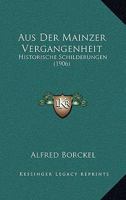 Aus Der Mainzer Vergangenheit: Historische Schilderungen (1906) 1160308438 Book Cover