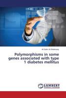 Polymorphisms in some genes associated with type 1 diabetes mellitus 3659756377 Book Cover