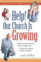 Help! Our Church Is Growing: What to Do When the Old Ways No Longer Work 1573123781 Book Cover