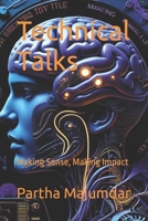 Technical Talks: Making Sense, Making Impact (Data Sciences) B0FF1V4NMK Book Cover