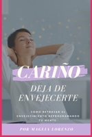 CARIÑO DE DE ENVEJECERTE: MANUAL PRÁCTICO PARA USAR TUS PALABRAS PARA RALENTIZAR TU ENVEJECIMIENTO B0BF35LHQK Book Cover