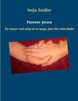 Forever yours: für immer und ewig ist zu lange, aber die Liebe bleibt 3748166419 Book Cover