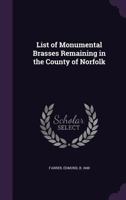 List of Monumental Brasses Remaining in the County of Norfolk .. B0BPMTPQRT Book Cover