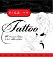 Kiss My Tattoo: More than 150 Sexy  Provocative Temporary Tattoos 1604331887 Book Cover