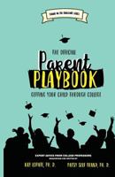 The Official Parent Playbook: Getting Your Child Through College 0999557599 Book Cover