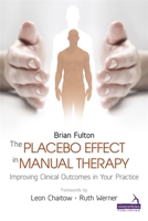 The Placebo Effect in Manual Therapy: Improving Clinical Outcomes in Your Practice 1909141291 Book Cover
