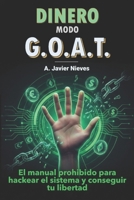 Dinero modo G.O.A.T: El manual prohibido para hackear el sistema y conseguir tu libertad (Spanish Edition) B0G6QGPVS6 Book Cover