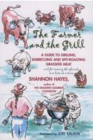 The Farmer and the Grill: A Guide to Grilling, Barbecuing and Spit-Roasting Grassfed Meatand for saving the planet one bite at a time 0979439108 Book Cover