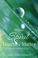Where Spirit Touches Matter: a journey toward wholeness 1611534232 Book Cover