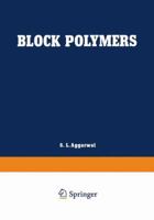 Block Polymers: Proceedings of the Symposium on Block Polymers at the Meeting of the American Chemical Society in New York City in September 1969 1468418440 Book Cover