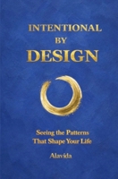 Intentional by Design : Seeing the Patterns That Shape Your Life 1959602691 Book Cover