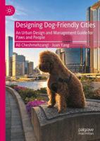 Designing Dog-Friendly Cities: An Urban Design and Management Guide for Paws and People 9819264472 Book Cover