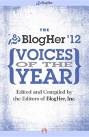 The BlogHer Voices of the Year: 2012 1453288309 Book Cover