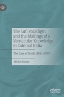 The Sufi Paradigm and the Makings of a Vernacular Knowledge in Colonial India: The Case of Sindh 3030419908 Book Cover