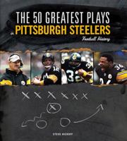 The 50 Greatest Plays in Pittsburgh Steelers Football History (50 Greatest Plays the 50 Greatest Plays) (50 Greatest Plays) 1600781055 Book Cover