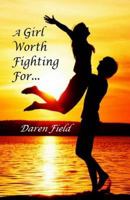 A Girl Worth Fighting For... 1717066275 Book Cover