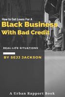 How to Get Loans for a Black Business with Bad Credit: Learn Alternative Channels to Get Funding 1537726455 Book Cover