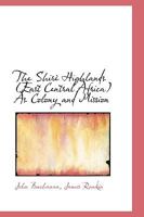 The Shirè Highlands East Central Africa As Colony and Mission 1016767714 Book Cover