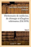 Dictionnaire de médecine, de chirurgie et d'hygiène vétérinaires. Edition 2,Tome 4 2329263252 Book Cover