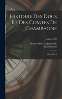 Histoire Des Ducs Et Des Comtes De Champagne: 1181-1285. 2; Volume 1865 1018422005 Book Cover