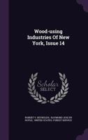 Wood-using Industries Of New York, Issue 14... 127979335X Book Cover