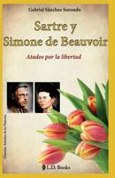 Sartre y Simone de Beauvoir: Atados por la libertad (Grandes amores de la historia) 1502781549 Book Cover