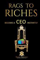 Rags to Riches Become a CEO Instantly 1794417125 Book Cover