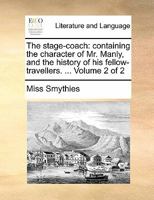 The stage-coach: containing the character of Mr. Manly, and the history of his fellow-travellers. ... Volume 2 of 2 1140892746 Book Cover