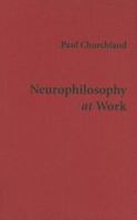 Neurophilosophy at Work 0521692008 Book Cover