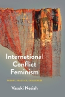 International Conflict Feminism: Theory, Practice, Challenges 1512826340 Book Cover