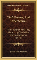 Tim's Partner, And Other Stories: Tim's Partner, How They Made It Up, The White Chrysanthemums 1120943809 Book Cover