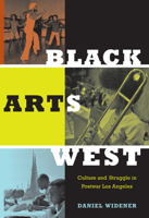Black Arts West: Culture and Struggle in Postwar Los Angeles 0822346672 Book Cover