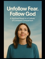Unfollow Fear. Follow God B0FL2KMZZ9 Book Cover