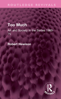 Too Much: Art and Society in the Sixties, 1960-75 0195205383 Book Cover