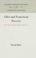 Olivi and Franciscan Poverty: The Origins of the Usus Pauper Controversy (Middle Ages Series) 0812281519 Book Cover