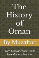 The History of Oman: From Frankincense Trails to a Modern Nation B0FK1XZ9YK Book Cover