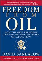 Freedom From Oil: How the Next President Can End the United States' Oil Addiction 0071489061 Book Cover