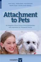 Attachment to Pets: An Integrative View of Human-Animal Relationships with Implications for Thrapeutic Practice 0889374422 Book Cover