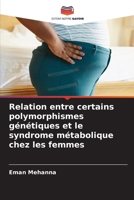 Relation entre certains polymorphismes génétiques et le syndrome métabolique chez les femmes 6209298419 Book Cover