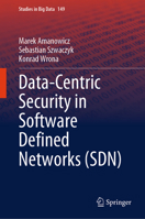 Data-Centric Security in Software Defined Networks (SDN) (Studies in Big Data, 149) 3031555163 Book Cover