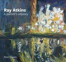 Ray Atkins: a Painter's Odyssey 1915670152 Book Cover