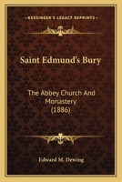 Saint Edmund's Bury: The Abbey Church And Monastery 1166147320 Book Cover