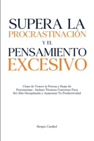 Supera la Procrastinación y el Pensamiento Excesivo: Cómo Vencer la Pereza y Dejar de Procrastinar - Incluye Técnicas Concretas Para Ser Más Disciplinado y Aumentar Tu Productividad 180361532X Book Cover