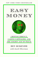 Easy Money: Cryptocurrency, Casino Capitalism, and the Golden Age of Fraud 1419766392 Book Cover