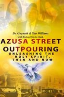 Azusa Street Outpouring: Unleashing the Holy Spirit, Then and Now 1949594025 Book Cover