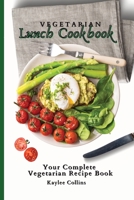 Vegetarian Lunch Cookbook: Your Complete Vegetarian Recipe Book 1801456550 Book Cover
